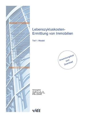 Bild des Verkufers fr Lebenszykluskosten-Ermittlung von Immobilien. Tl.1 : Modell inkl. Anwendungstool (Download). Herausgegeben von IFMA Schweiz zum Verkauf von AHA-BUCH GmbH