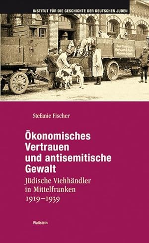 Bild des Verkufers fr konomisches Vertrauen und antisemitische Gewalt : Jdische Viehhndler in Mittelfranken 1919-1939 zum Verkauf von AHA-BUCH GmbH
