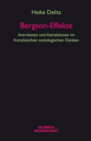 Bild des Verkufers fr Bergson-Effekte : Aversionen und Attraktionen im franzsischen soziologischen Denken zum Verkauf von AHA-BUCH GmbH