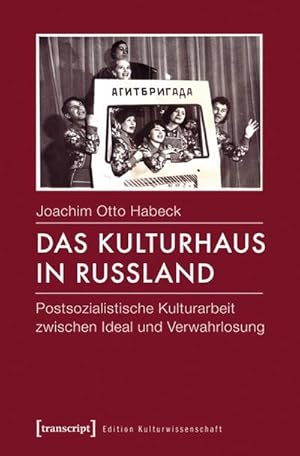 Bild des Verkufers fr Das Kulturhaus in Russland : Postsozialistische Kulturarbeit zwischen Ideal und Verwahrlosung zum Verkauf von AHA-BUCH GmbH