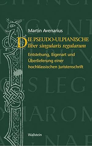 Bild des Verkufers fr Der pseudo-ulpianische liber singularis regularum : Entstehung, Eigenart und berlieferung einer hochklassischen Juristenschrift. Analyse, Neuedition und deutsche bersetzung zum Verkauf von AHA-BUCH GmbH