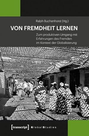 Bild des Verkufers fr Von Fremdheit lernen : Zum produktiven Umgang mit Erfahrungen des Fremden im Kontext der Globalisierung zum Verkauf von AHA-BUCH GmbH