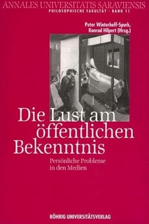 Seller image for Die Lust am ffentlichen Bekenntnis : Persnliche Probleme in den Medien, Annales Universitatis Saraviensis 11, Philosophische Fakultt - Neue Folge for sale by AHA-BUCH GmbH