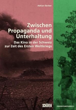 Imagen del vendedor de Zwischen Propaganda und Unterhaltung. : Das Kino in der Schweiz zur Zeit des Ersten Weltkriegs a la venta por AHA-BUCH GmbH