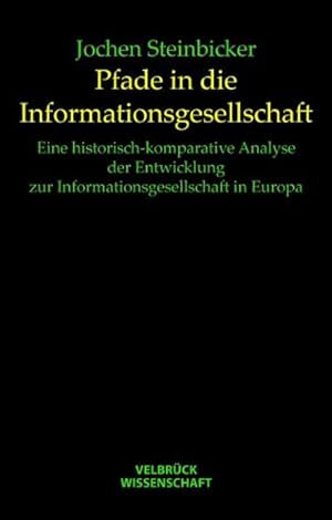 Seller image for Pfade in die Informationsgesellschaft : Eine historisch-komparative Analyse der Entwicklung der Informationsgesellschaft in Europa for sale by AHA-BUCH GmbH