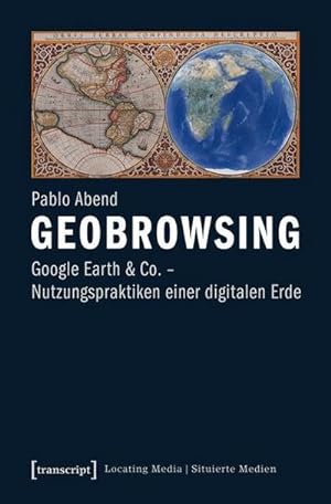 Imagen del vendedor de Geobrowsing : Google Earth und Co. - Nutzungspraktiken einer digitalen Erde a la venta por AHA-BUCH GmbH