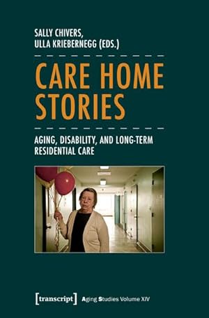 Seller image for Care Home Stories : Aging, Disability, and Long-Term Residential Care for sale by AHA-BUCH GmbH