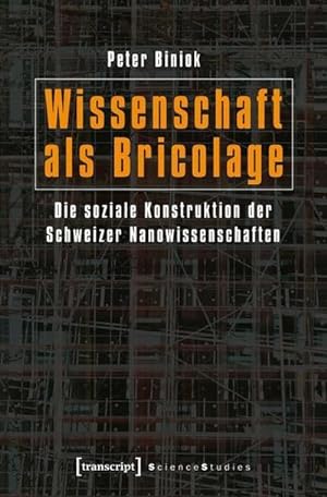 Imagen del vendedor de Wissenschaft als Bricolage : Die soziale Konstruktion der Schweizer Nanowissenschaften a la venta por AHA-BUCH GmbH