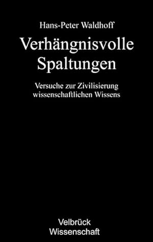 Seller image for Verhngnisvolle Spaltungen : Versuche zur Zivilisierung wissenschaftlichen Wissens for sale by AHA-BUCH GmbH