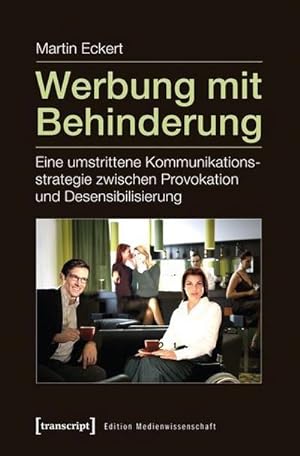Bild des Verkufers fr Werbung mit Behinderung : Eine umstrittene Kommunikationsstrategie zwischen Provokation und Desensibilisierung zum Verkauf von AHA-BUCH GmbH