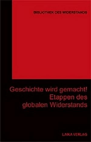Seller image for Geschichte wird gemacht! : Etappen des globalen Widerstands for sale by AHA-BUCH GmbH