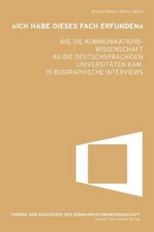 Bild des Verkufers fr Ich habe dieses Fach erfunden' : Wie die Kommunikationswissenschaft an die deutschsprachigen Universitten kam. 19 biografische Interviews zum Verkauf von AHA-BUCH GmbH