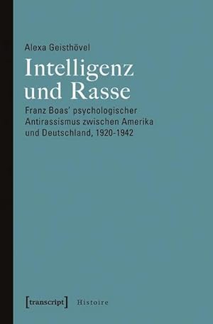 Bild des Verkufers fr Intelligenz und Rasse : Franz Boas' psychologischer Antirassismus zwischen Amerika und Deutschland, 1920-1942 zum Verkauf von AHA-BUCH GmbH