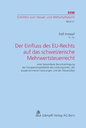 Imagen del vendedor de Der Einfluss des EU-Rechts auf das schweizerische Mehrwertsteuerrecht : unter besonderer Bercksichtigung der Europakompatibilitt des Leistungsortes, der ausgenommenen Leistungen und der Steuerstze a la venta por AHA-BUCH GmbH