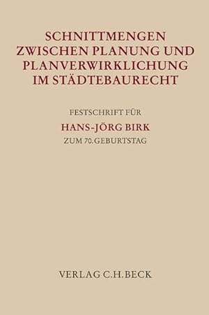Seller image for Schnittmengen zwischen Planung und Planverwirklichung im Stdtebaurecht : Festschrift fr Hans-Jrg Birk zum 70. Geburtstag for sale by AHA-BUCH GmbH
