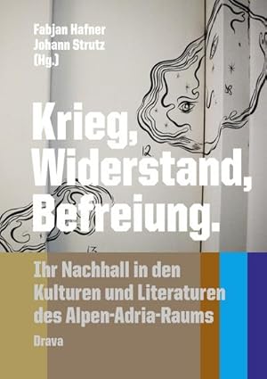 Bild des Verkufers fr Krieg, Widerstand, Befreiung : Ihr Nachhall in den Kulturen und Literaturen des Alpen-Adria-Raumes zum Verkauf von AHA-BUCH GmbH