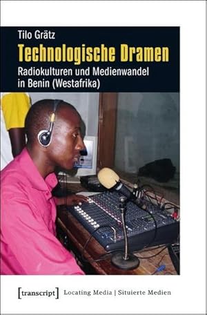 Imagen del vendedor de Technologische Dramen : Radiokulturen und Medienwandel in Benin (Westafrika) a la venta por AHA-BUCH GmbH
