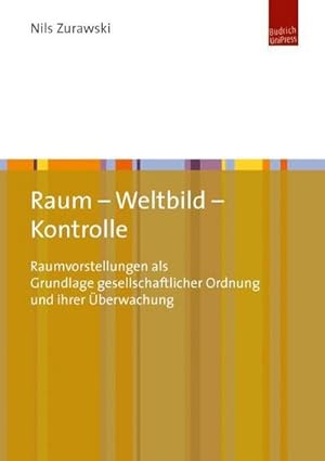 Immagine del venditore per Raum - Weltbild - Kontrolle : Raumvorstellungen als Grundlage gesellschaftlicher Ordnung und ihrer berwachung venduto da AHA-BUCH GmbH