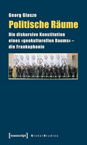 Imagen del vendedor de Politische Rume : Die diskursive Konstitution eines geokulturellen Raums - die Frankophonie a la venta por AHA-BUCH GmbH