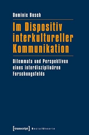 Seller image for Im Dispositiv interkultureller Kommunikation : Dilemmata und Perspektiven eines interdisziplinren Forschungsfelds for sale by AHA-BUCH GmbH