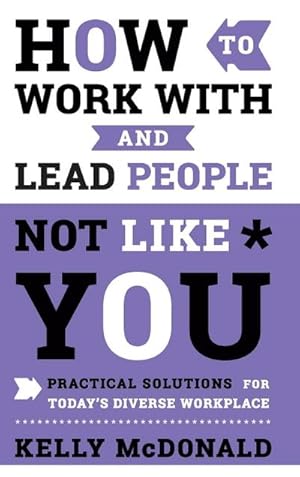 Bild des Verkufers fr How to Work With and Lead People Not Like You : Practical Solutions for Today's Diverse Workplace zum Verkauf von AHA-BUCH GmbH