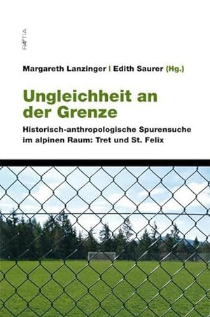 Seller image for Ungleichheit an der Grenze : Historisch-anthropologische Spurensuche im alpinen Raum: Tret und St. Felix for sale by AHA-BUCH GmbH