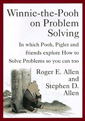 Imagen del vendedor de Winnie-the-Pooh on Problem Solving: In Which Pooh, Piglet and friends explore How to Solve Problems so you can too a la venta por Reliant Bookstore