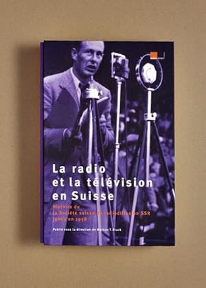 Bild des Verkufers fr La radio et la tlvision en Suisse - Histoire de la SSR jusqu'en 1958 zum Verkauf von AHA-BUCH GmbH