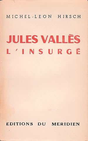 Jules Vallès l'insurgé