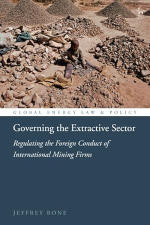 Seller image for Governing the Extractive Sector : Regulating the Foreign Conduct of International Mining Firms for sale by GreatBookPrices