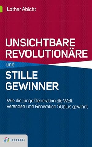 Seller image for Heimliche Revolutionre und stille Gewinner : Wie die junge Generation die Welt verndert und Generation 50plus gewinnt for sale by AHA-BUCH GmbH