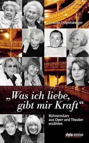 Bild des Verk�ufers f�r "Was ich liebe, gibt mir Kraft" : B�hnenstars aus Oper und Theater erz�hlen zum Verkauf von AHA-BUCH GmbH