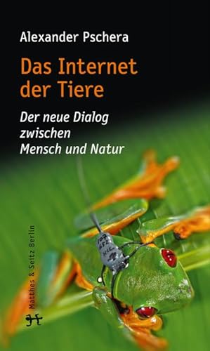 Bild des Verkufers fr Das Internet der Tiere : Der neue Dialog zwischen Mensch und Natur zum Verkauf von AHA-BUCH GmbH