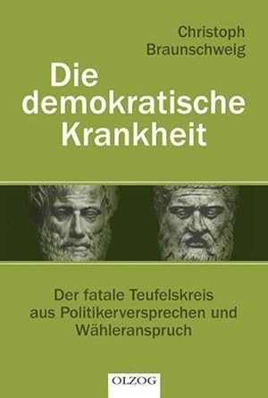 Bild des Verkufers fr Die demokratische Krankheit : Der fatale Teufelskreis aus Politikerversprechen und Whleranspruch zum Verkauf von AHA-BUCH GmbH