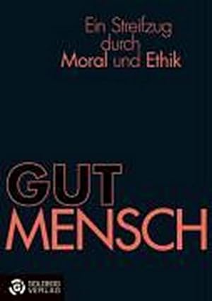 Seller image for GUTMENSCH : Ein Streifzug durch Moral und Ethik for sale by AHA-BUCH GmbH