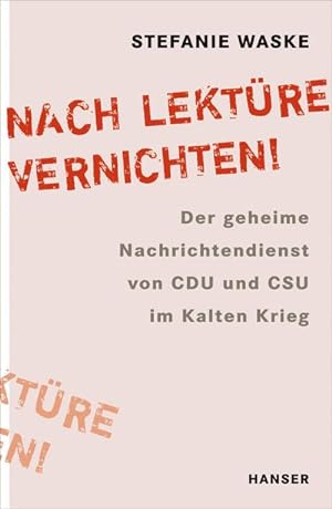 Bild des Verkufers fr Nach Lektre vernichten!" : Der geheime Nachrichtendienst von CDU und CSU im Kalten Krieg zum Verkauf von AHA-BUCH GmbH