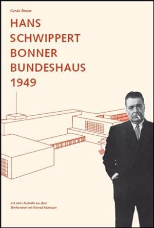 Bild des Verkufers fr Hans Schwippert. Bonner Bundeshaus 1949 : Mit einer Auswahl aus dem Briefwechsel mit Konrad Adenauer zum Verkauf von AHA-BUCH GmbH