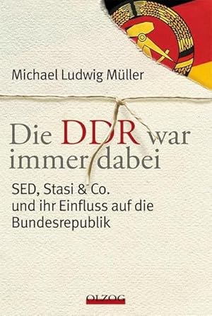 Bild des Verkufers fr Die DDR war immer dabei : SED, Stasi & Co. und ihr Einfluss auf die Bundesrepublik zum Verkauf von AHA-BUCH GmbH