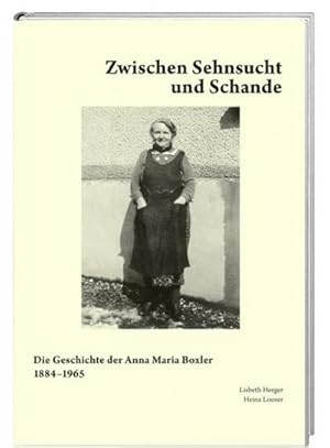 Immagine del venditore per Zwischen Sehnsucht und Schande : Die Geschichte der Anna Maria Boxler 1884-1965 venduto da AHA-BUCH GmbH