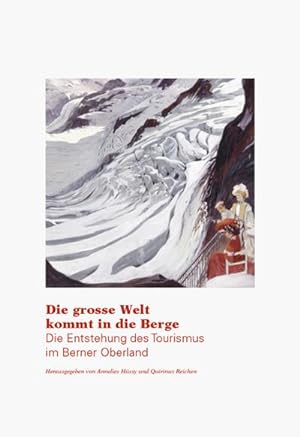 Seller image for Die grosse Welt kommt in die Berge : Die Entstehung des Tourismus im Berner Oberland for sale by AHA-BUCH GmbH