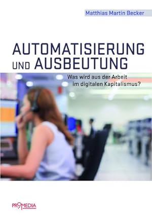 Bild des Verkufers fr Automatisierung und Ausbeutung : Was wird aus der Arbeit im digitalen Kapitalismus? zum Verkauf von AHA-BUCH GmbH