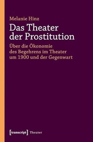 Bild des Verkufers fr Das Theater der Prostitution : ber die konomie des Begehrens im Theater um 1900 und der Gegenwart zum Verkauf von AHA-BUCH GmbH