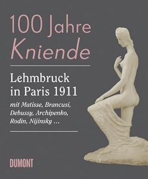 Bild des Verkufers fr 100 Jahre Kniende. Lehmbruck in Paris 1911 : mit Matisse, Brancusi, Debussy, Archipenko, Rodin, Nijinsky . zum Verkauf von AHA-BUCH GmbH