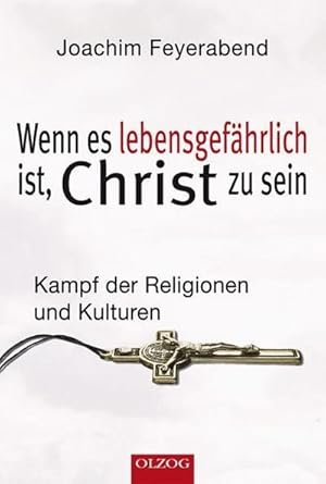 Imagen del vendedor de Wenn es lebensgefhrlich ist, Christ zu sein : Kampf der Religionen und Kulturen a la venta por AHA-BUCH GmbH