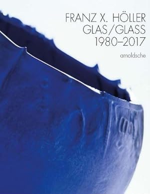 Imagen del vendedor de Franz X. Hller : Glas - 1980-2017 a la venta por AHA-BUCH GmbH