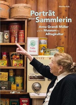 Bild des Verkufers fr Portrt einer Sammlerin : Anna Grandi Mller und ihr Museum fr Alltagskultur zum Verkauf von AHA-BUCH GmbH