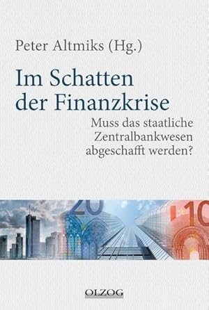 Bild des Verkufers fr Im Schatten der Finanzkrise : Muss das staatliche Zentralbankwesen abgeschafft werden? zum Verkauf von AHA-BUCH GmbH
