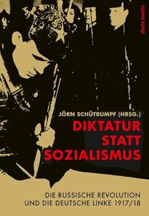 Bild des Verkufers fr Diktatur statt Sozialismus : Die russische Revolution und die deutsche Linke 1917/18 zum Verkauf von AHA-BUCH GmbH