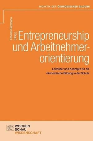 Bild des Verkufers fr Entrepreneurship und Arbeitnehmerorientierung : Leitbilder und Konzepte fr die konomische Bildung in der Schule zum Verkauf von AHA-BUCH GmbH