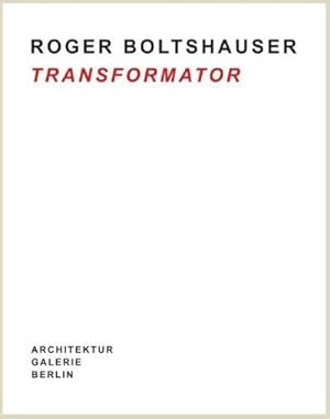 Bild des Verkufers fr Roger Boltshauser - Transformator : Architektur Galerie Berlin zum Verkauf von AHA-BUCH GmbH